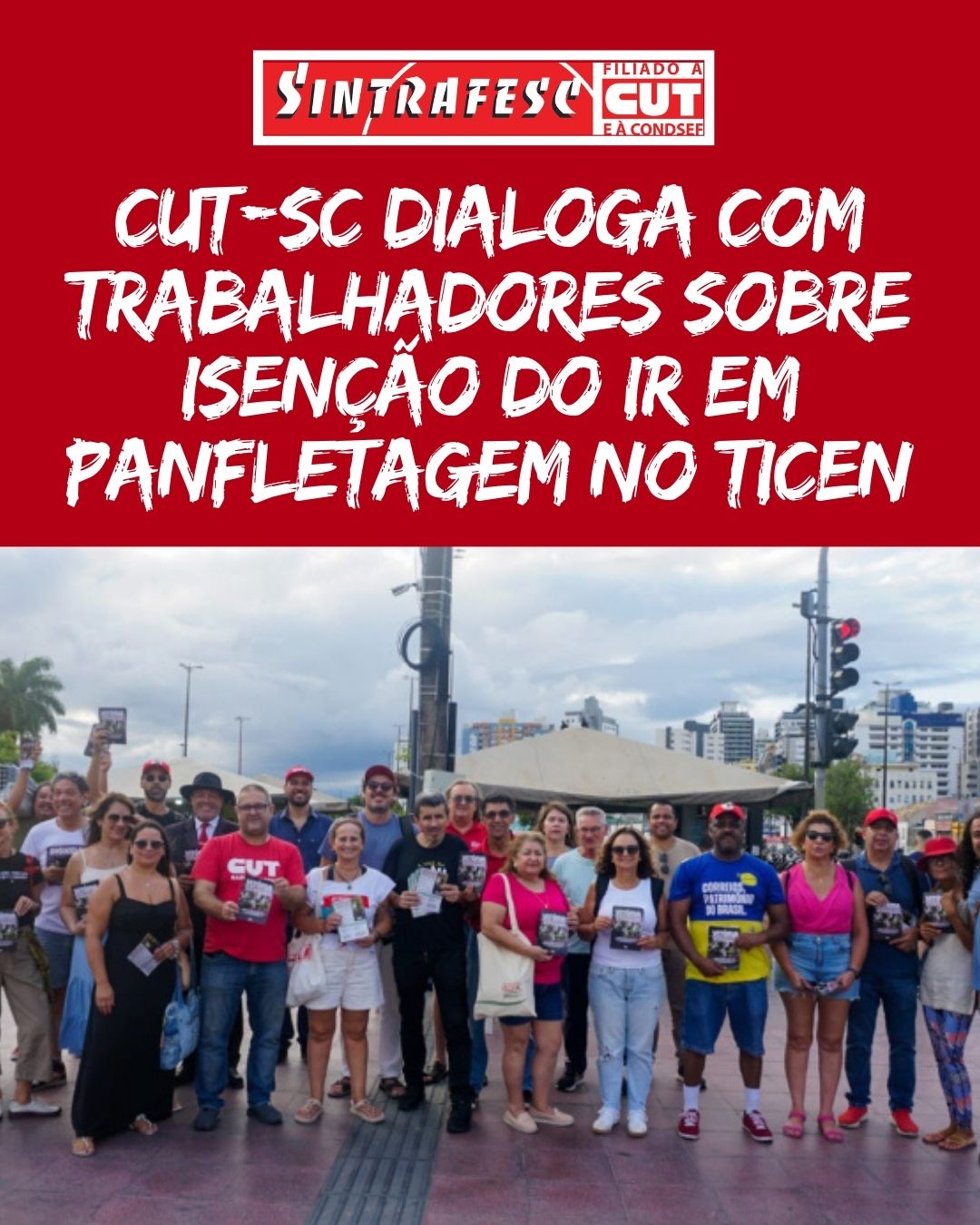 CUT-SC dialoga com trabalhadores sobre isenção do IR em panfletagem no Ticen 