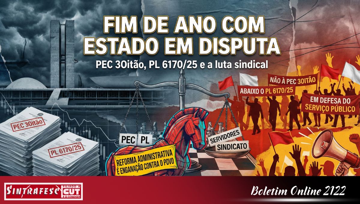 Fim de ano com Estado em disputa: PEC 3Oitão, PL 6170/25 e a luta sindical